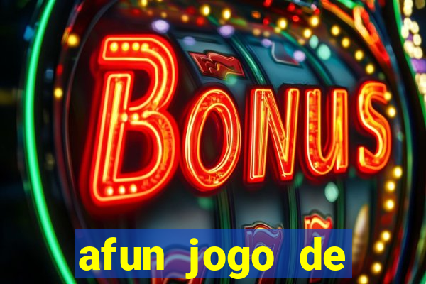 afun jogo de ganhar dinheiro